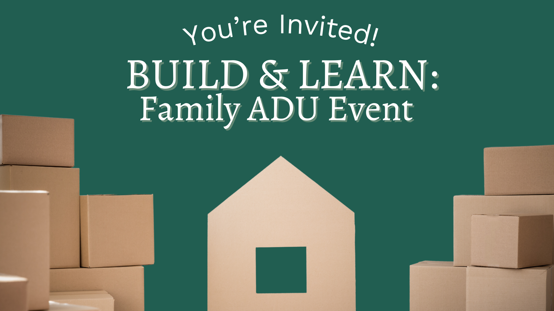 You're Invited! Build & Learn Family ADU Event